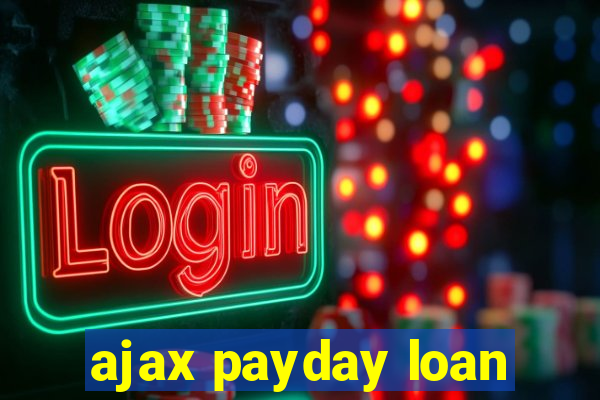 ajax payday loan