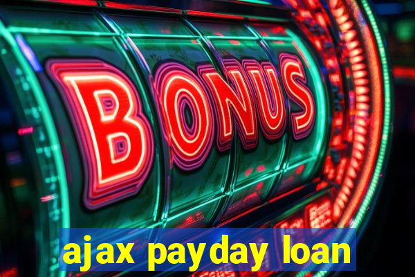 ajax payday loan