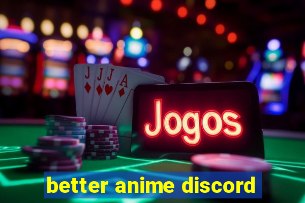 better anime discord