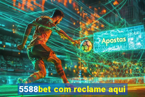 5588bet com reclame aqui