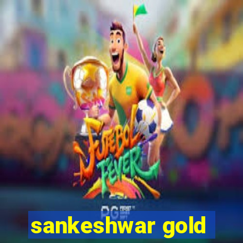 sankeshwar gold