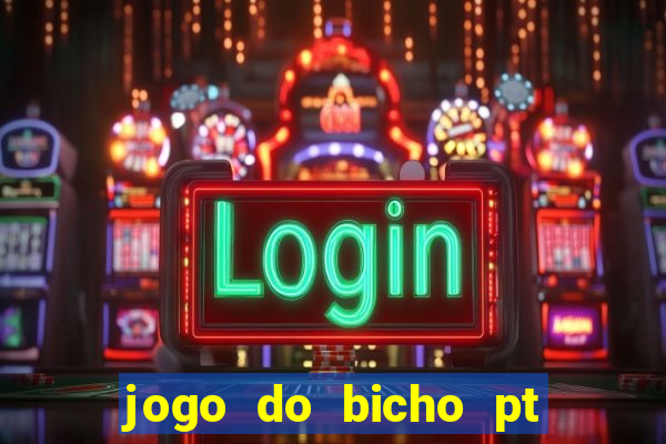 jogo do bicho pt sp 14hs hoje