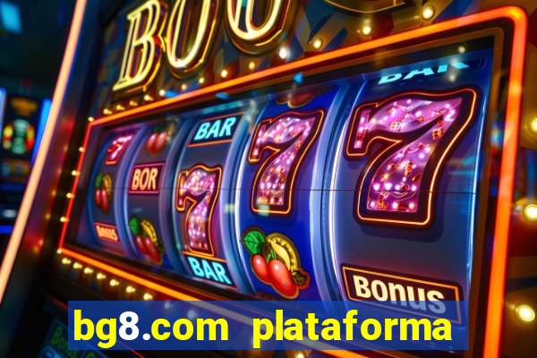 bg8.com plataforma paga mesmo