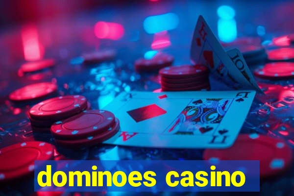 dominoes casino