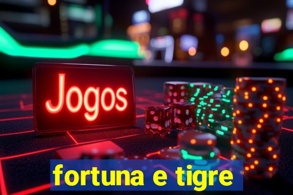 fortuna e tigre