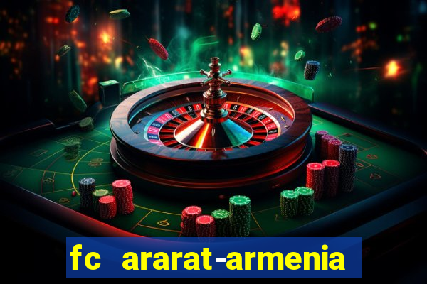 fc ararat-armenia fc noah