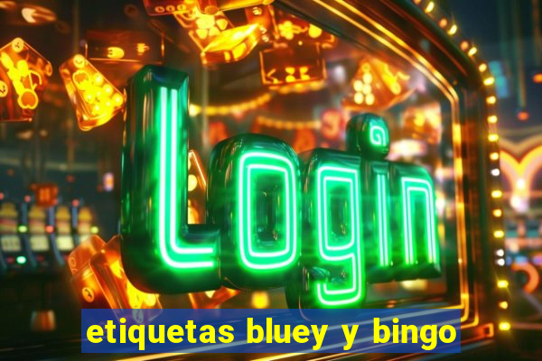 etiquetas bluey y bingo