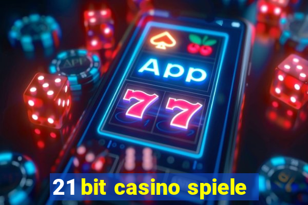 21 bit casino spiele