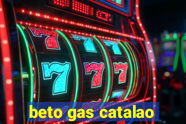 beto gas catalao