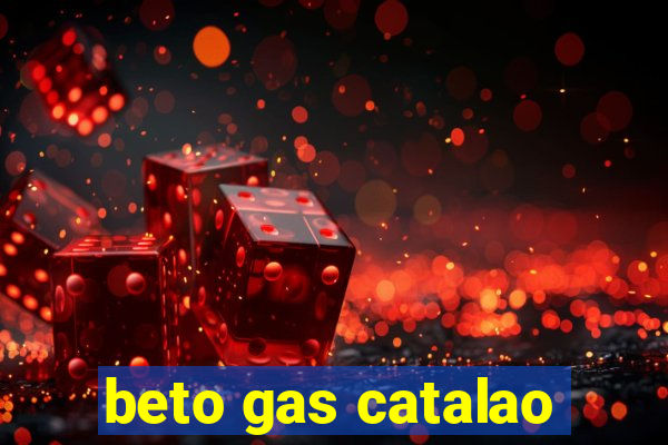 beto gas catalao