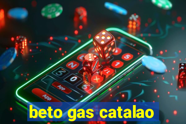 beto gas catalao