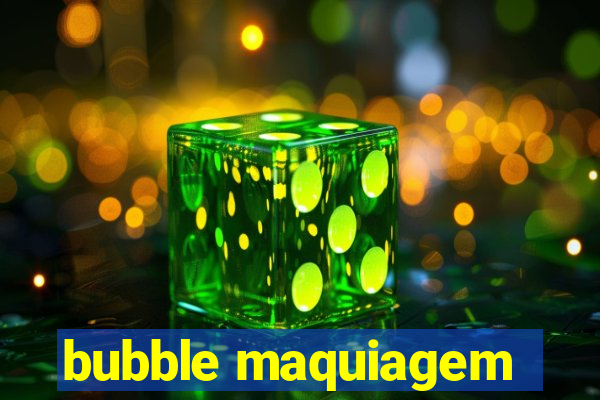 bubble maquiagem