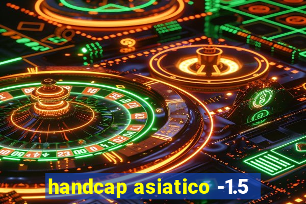 handcap asiatico -1.5