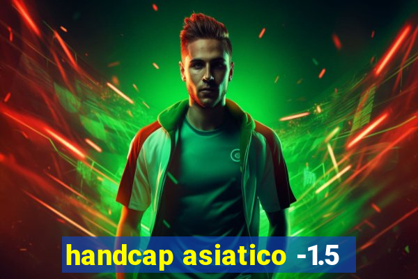 handcap asiatico -1.5