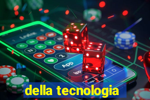 della tecnologia