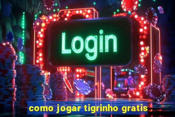 como jogar tigrinho gratis