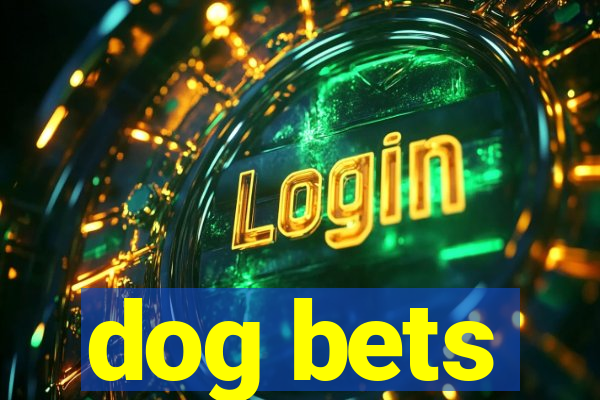 dog bets