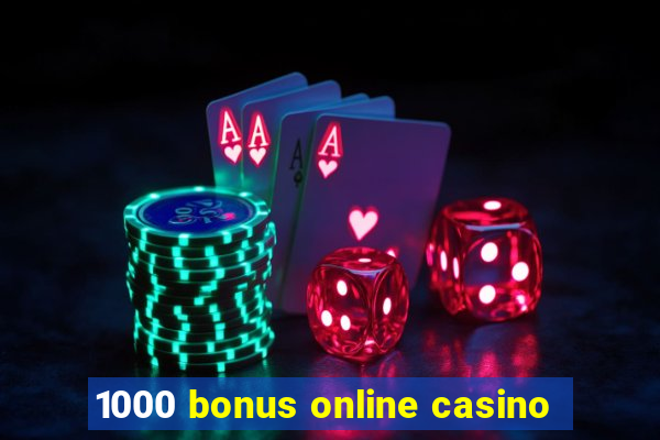 1000 bonus online casino