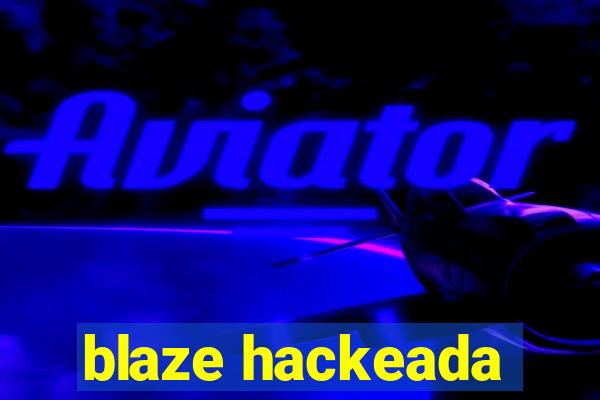 blaze hackeada