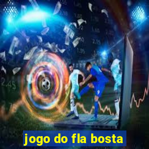 jogo do fla bosta