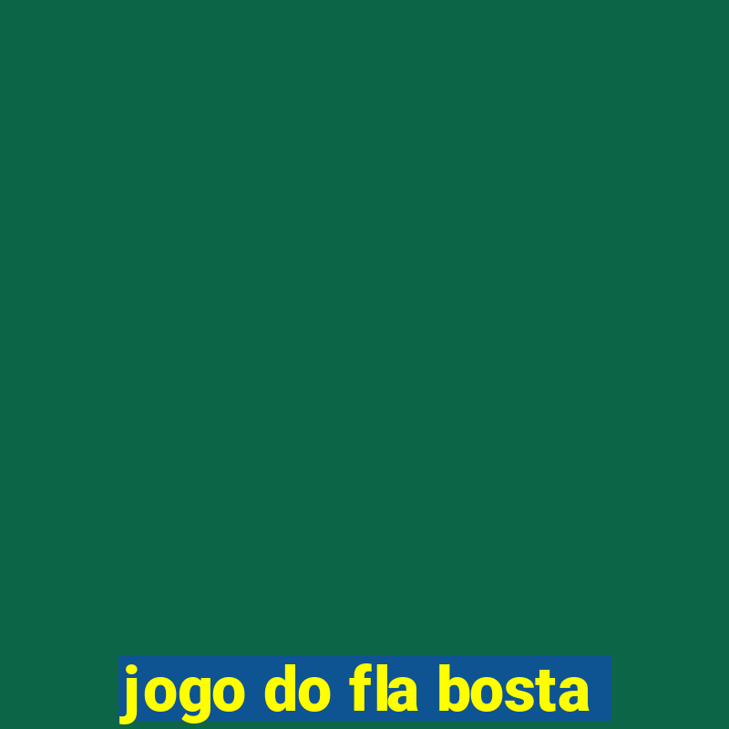 jogo do fla bosta