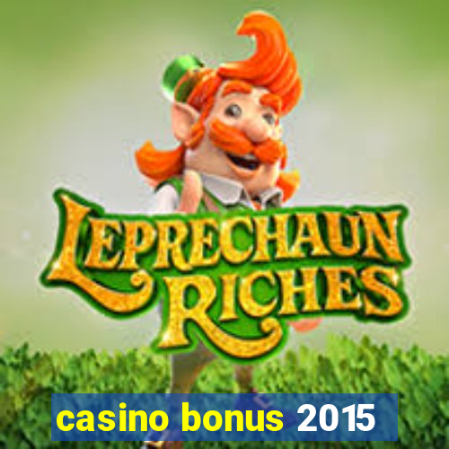 casino bonus 2015