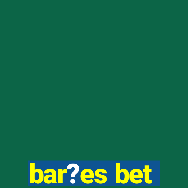 bar?es bet