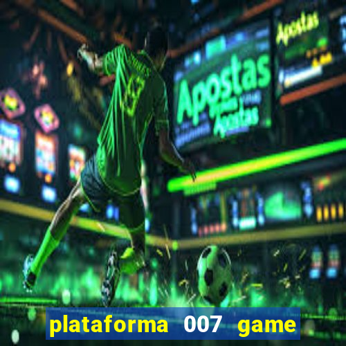 plataforma 007 game é confiável