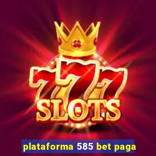 plataforma 585 bet paga