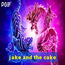 jake and the cake