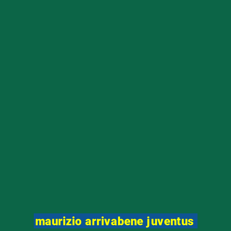 maurizio arrivabene juventus