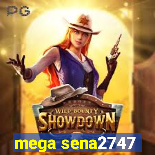 mega sena2747