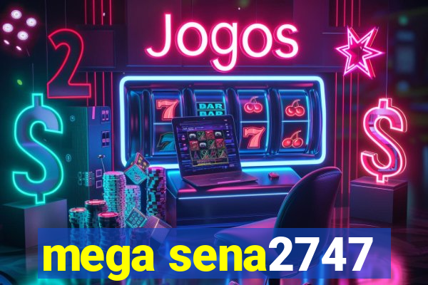 mega sena2747