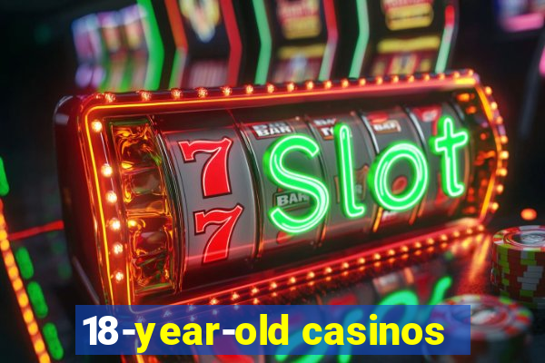 18-year-old casinos