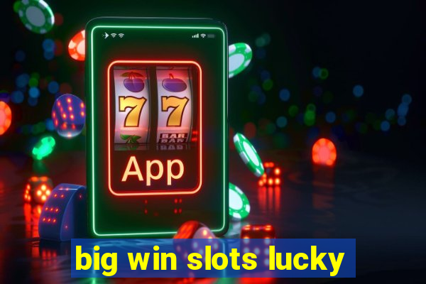 big win slots lucky