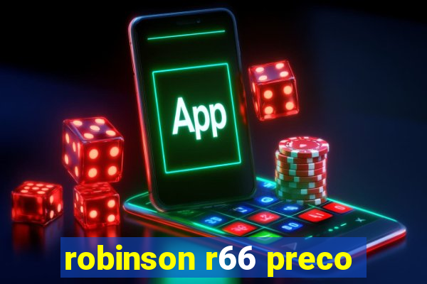 robinson r66 preco