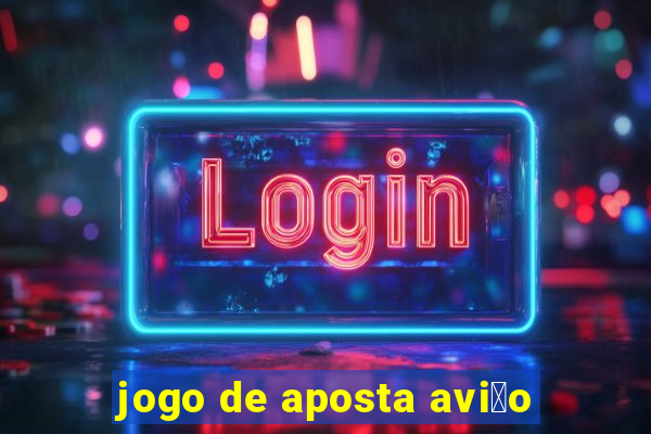 jogo de aposta avi茫o