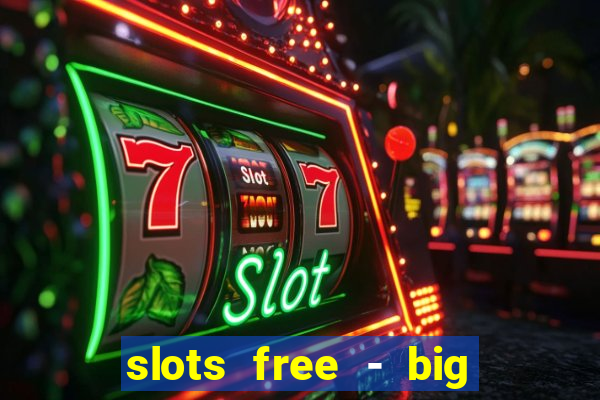 slots free - big win casino