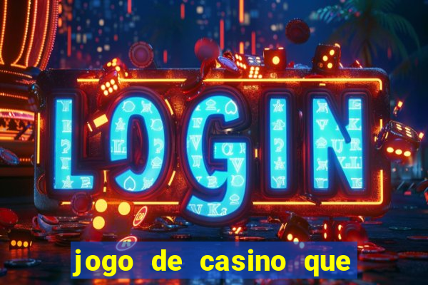 jogo de casino que ganha dinheiro de verdade