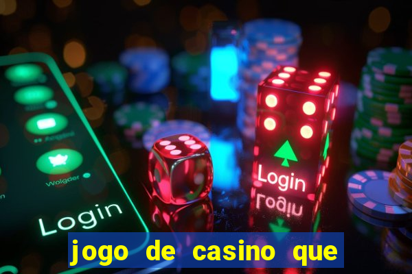 jogo de casino que ganha dinheiro de verdade