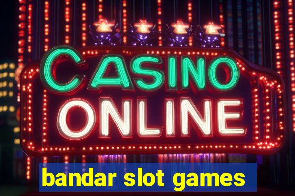 bandar slot games