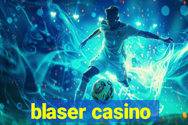 blaser casino