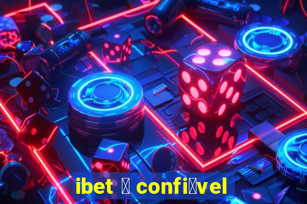 ibet 茅 confi谩vel