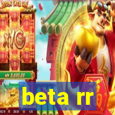 beta rr