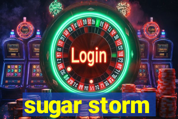 sugar storm