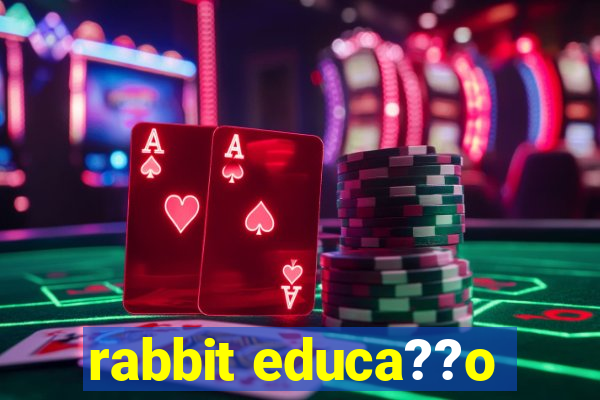 rabbit educa??o