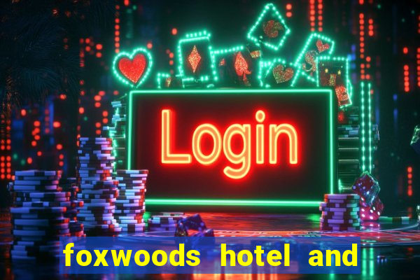 foxwoods hotel and casino in connecticut