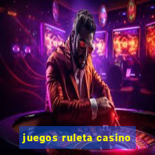 juegos ruleta casino