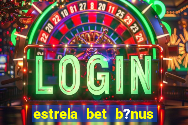 estrela bet b?nus 5 reais