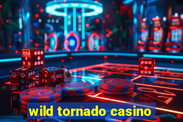 wild tornado casino